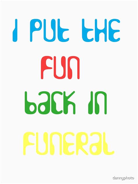 put  fun   funeral  shirt  dannyphoto redbubble