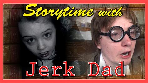 storytime with jerk dad youtube