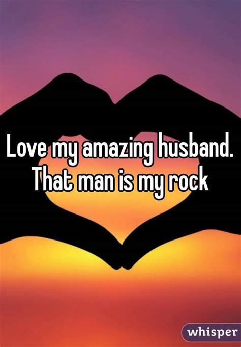 Love My Amazing Husband That Man Is My Rock