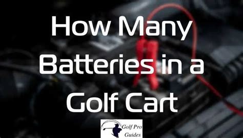 How Many Batteries In A Golf Cart – Golf Pro Guides