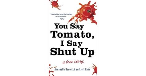 you say tomato i say shut up a love story by annabelle gurwitch