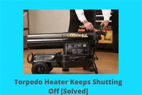 torpedo heater  shutting    fix solved