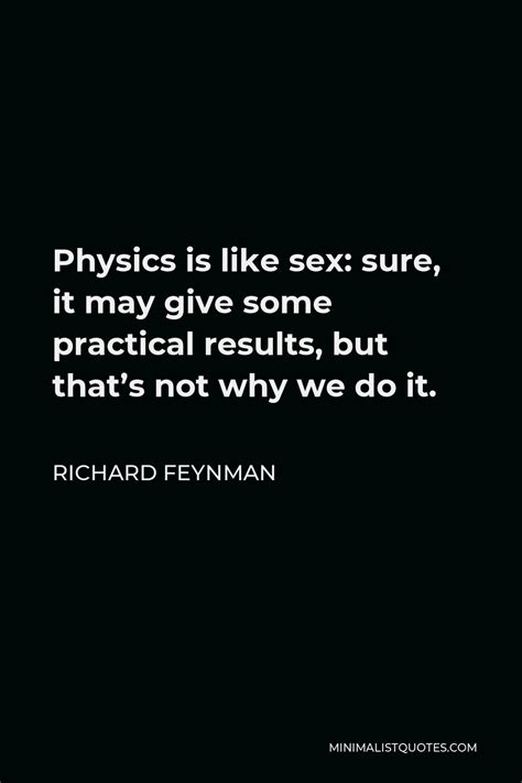 Richard Feynman Quote Physics Is Like Sex Sure It May Give Some