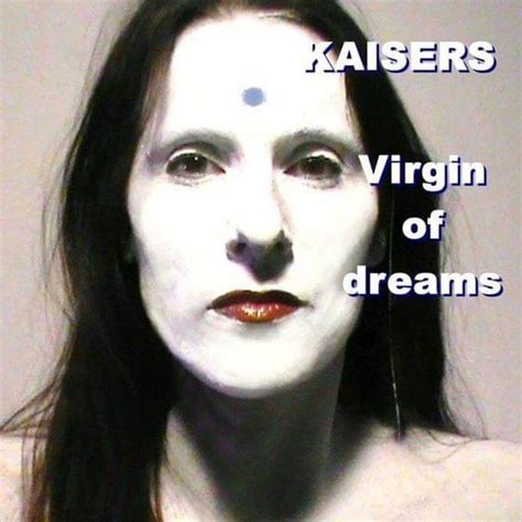 Kaisers Virgin Of Dreams Lyrics Genius Lyrics