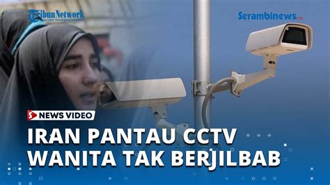 Iran Pasang Cctv Di Tempat Umum Dan Jalan Raya Untuk Lacak Dan Hukum