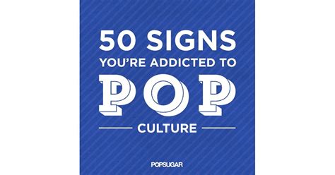 signs you re obsessed with pop culture popsugar celebrity