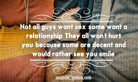 Not All Guys Want Sex Some Want A Relationship They All Won T Hurt