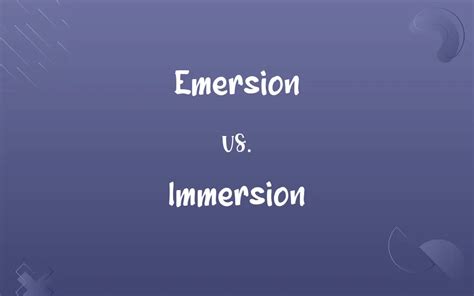 emersion  immersion   difference