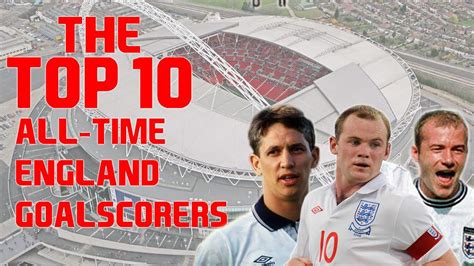 top 10 all time england goalscorers youtube