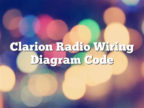 clarion radio wiring diagram code december  mountainreggaeradiocom