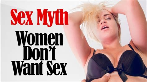 Sex Myths Women Dont Want Sex Youtube