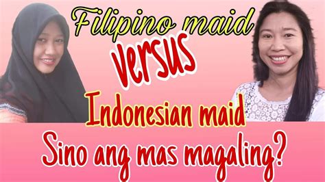 Filipino Maid Versus Indonesian Maid Who Do You Think Is The Best