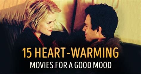 15 heart warming movies to put you in a good mood romantic comedy