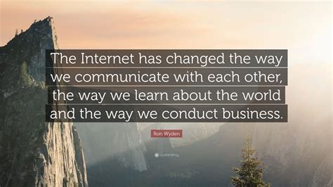 ron wyden quote  internet  changed    communicate