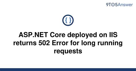 Solved Asp Net Core Deployed On Iis Returns 502 Error 9to5answer 0