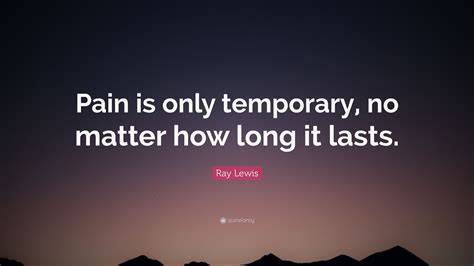 Ray Lewis Quote “pain Is Only Temporary No Matter How Long It Lasts