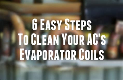 easy steps  clean  air conditioners evaporator coils