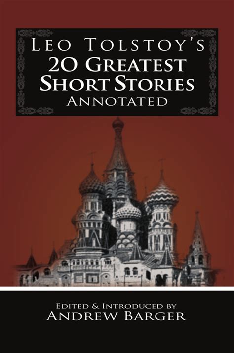 leo tolstoy s 20 greatest short stories annotated by andrew barger