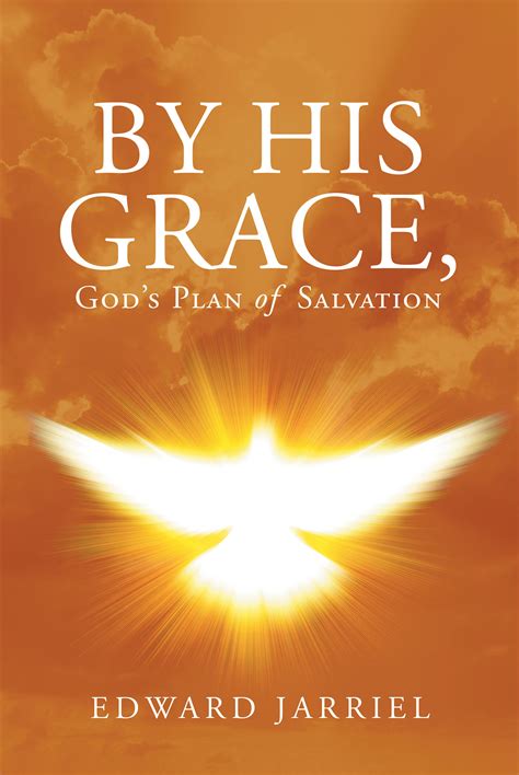 Author Edward Jarriel’s Newly Released “by His Grace God S Plan Of