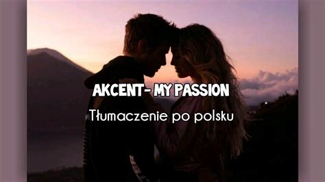 Akcent My Passion [tłumaczenie Pl] Youtube
