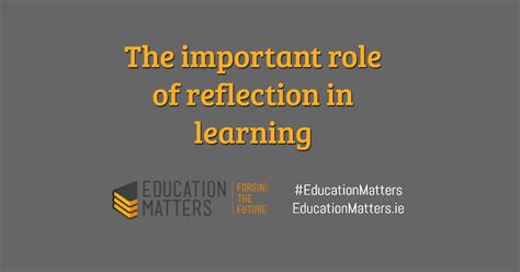 important role  reflection  learning education matters