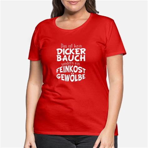 Dicker Bauch T Shirt Lustiges Sprüche Shirt Frauen Premium T Shirt