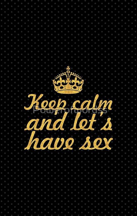 keep calm and let s have sex love inspirational quote posters by