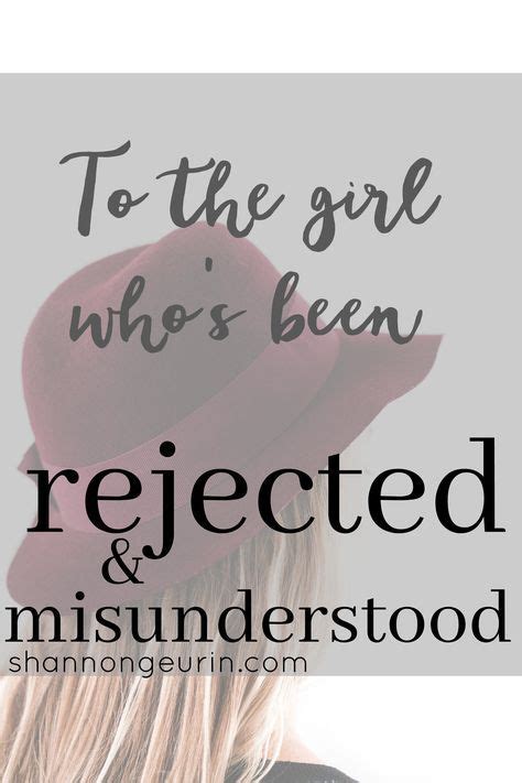 To The Girl Who Feels Rejected And Misunderstood Feeling Rejected