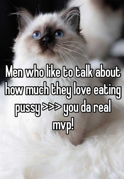 Men Who Like To Talk About How Much They Love Eating Pussy