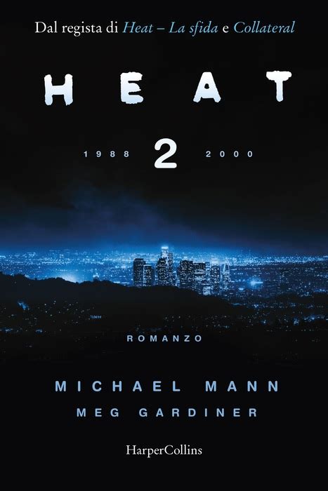Heat 2 Il Primo Romanzo Di Michael Mann Libri Narrativa Ansa