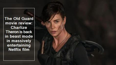 the old guard movie review charlize theron is back in