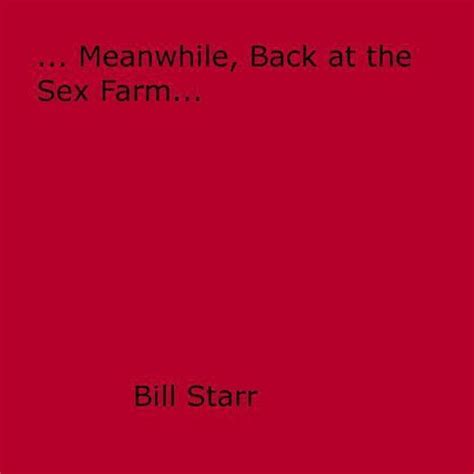 meanwhile back at the sex farm ebook starr bill 9781626576926
