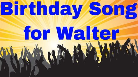 birthday song  walter happy birthday song  walter youtube