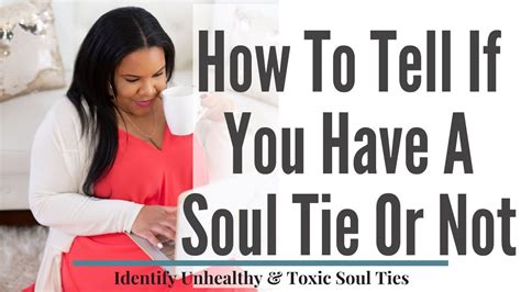 how to tell if you have a soul tie or not breaking toxic soul ties