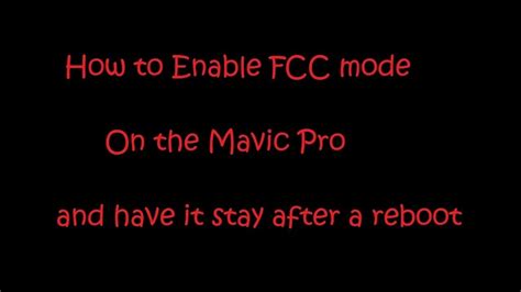 enable fcc mode   mavic pro  p pro