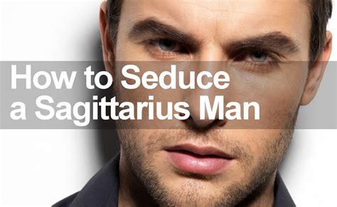 How To Seduce A Sagittarius Man To Make Him Fall In Love With You