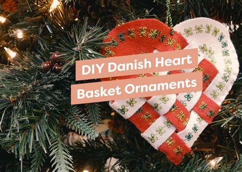 maura kang diy danish heart basket ornaments wonderfil europe danish
