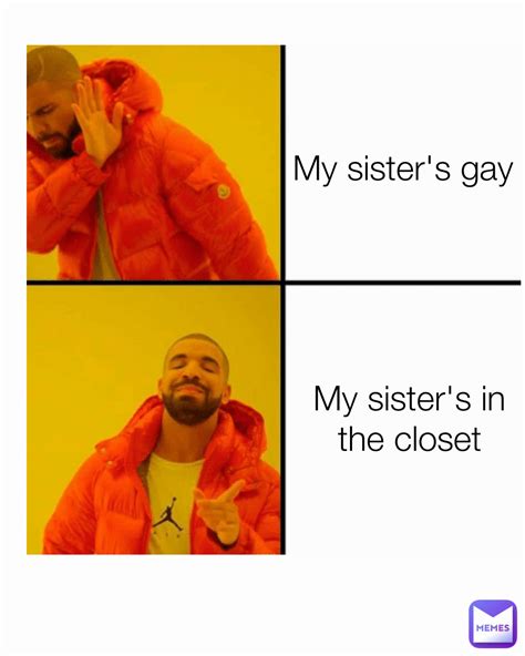 my sister s gay my sister s in the closet jonnye lol memes