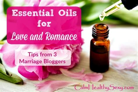 Essential Oils For Romance And Love Tips From 3 Marriage