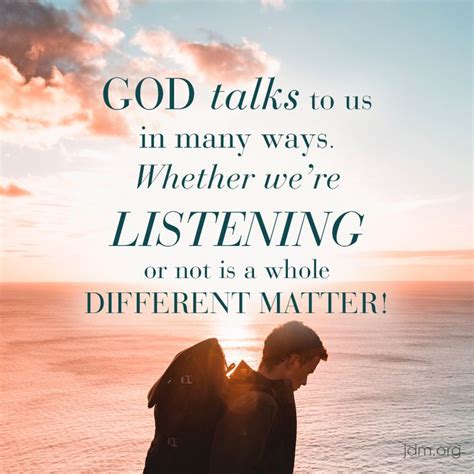 God Talks To Us In Many Ways Whether We Re Listening Or Not Is A Whole