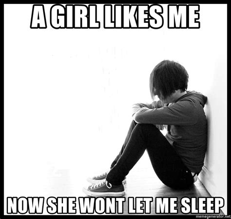 A Girl Likes Me Now She Wont Let Me Sleep First World Problems