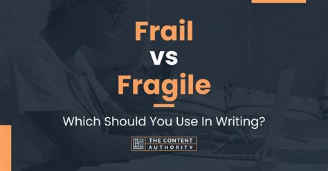 frail  fragile      writing
