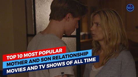 Top 10 Most Popular Mother And Son Relationship Movies And Tv Shows Of