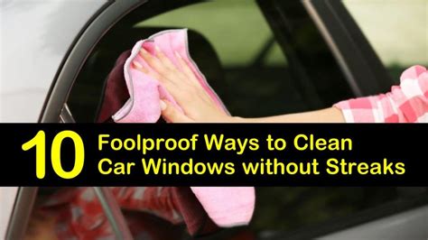 foolproof ways  clean car windows  streaks