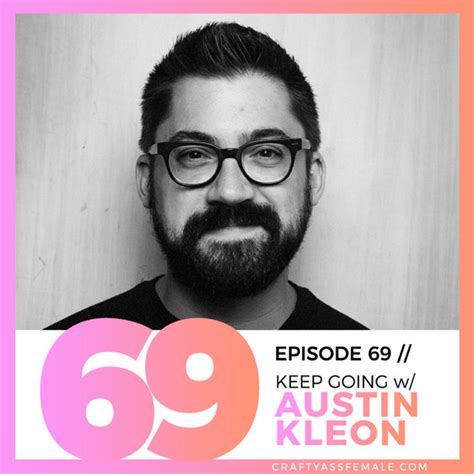 episode 69 keep going w austin kleon crafty ass female podcast on