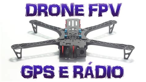 montando um drone fpv bom  barato tbs discover video  gps radio  youtube