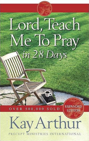lord teach me to pray in 28 days by kay arthur paperback barnes