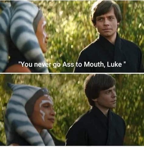 Ass To Mouth You Never Go R Starwarsmemes