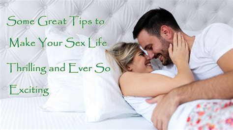 great tips to make your sex life thrilling and ever so exciting youtube