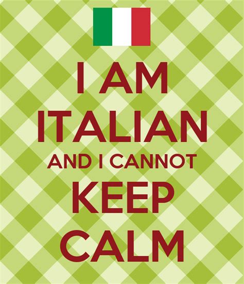 I Am Italian And I Cannot Keep Calm Keep Calm And Carry